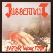 JUGGERNAUT “Baptism Under Fire’’ 1986-2019