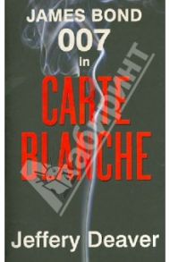 Carte Blanche: The James Bond Novel / Deaver Jeffery