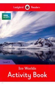 BBC Earth. Ice Worlds Activity Book. Level 3 / Fish Hannah