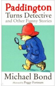 Paddington Turns Detective & Other Funny Stories / Bond Michael