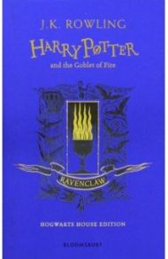 Harry Potter and the Goblet of Fire. Ravenclaw Edition / Rowling Joanne