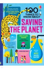 100 Things to Know About Saving the Planet / Hall Rose, James Alice, Stobbart Darran, Martin Jerome