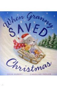 When Granny Saved Christmas / Hubery Julia