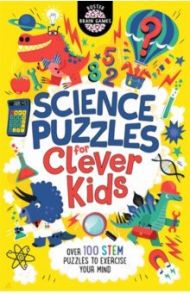 Science Puzzles for Clever Kids. Over 100 STEM Puzzles to Exercise Your Mind / Strong Damara, Moore Gareth