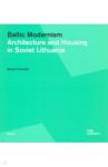 Baltic Modernism. Architecture and Housing in Soviet Lithuania / Dremaite Marija
