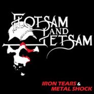 FLOTSAM & JETSAM - Iron Tears & Metal Shock