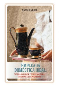 Empleada dom?stica ideal. Tips para elegir y consejos para triunfar en la profesi?n