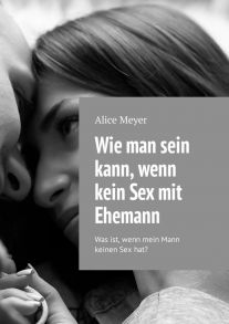 Wie man sein kann, wenn kein Sex mit Ehemann. Was ist, wenn mein Mann keinen Sex hat?