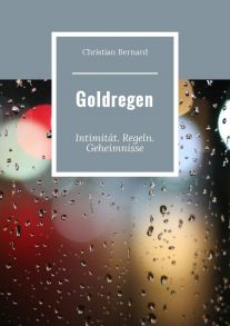 Goldregen. Intimit?t. Regeln. Geheimnisse