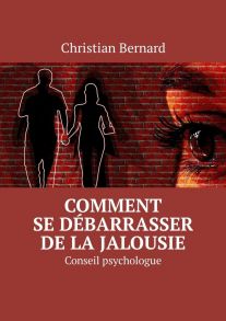 Comment se d?barrasser de la jalousie. Conseil psychologue