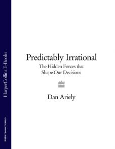 Predictably Irrational: The Hidden Forces that Shape Our Decisions