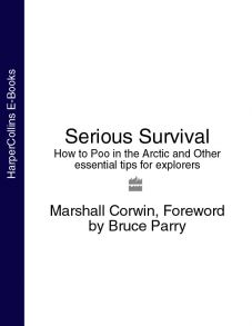 Serious Survival: How to Poo in the Arctic and Other essential tips for explorers