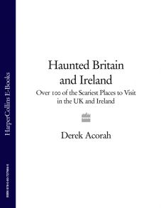 Haunted Britain and Ireland: Over 100 of the Scariest Places to Visit in the UK and Ireland