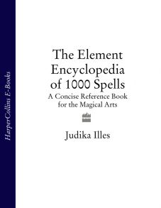 The Element Encyclopedia of 1000 Spells: A Concise Reference Book for the Magical Arts