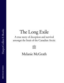 The Long Exile: A true story of deception and survival amongst the Inuit of the Canadian Arctic