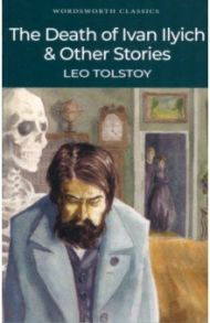 The Death of Ivan Ilyich & Other Stories / Tolstoy Leo