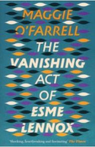 The Vanishing Act of Esme Lennox / O`Farrell Maggie