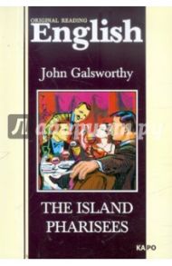 The Island Pharisees / Galsworthy John