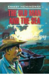 The Old Man and The Sea / Hemingway Ernest