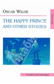 The Happy Prince and Other Stories / Уайльд Оскар