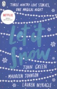 Let It Snow. Three Holiday Romances / Green John, Миракл Лорен, Johnson Maureen