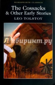 The Cossacks and Other Early Stories / Tolstoy Leo