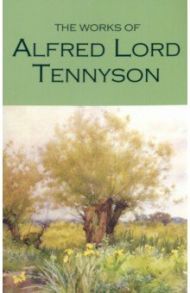 The Works of Alfred Lord Tennyson / Tennyson Alfred Lord