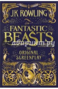 Fantastic Beasts and Where to Find Them. The Original Screenplay / Rowling Joanne