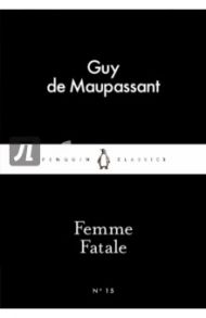 Femme Fatale / Maupassant Guy de