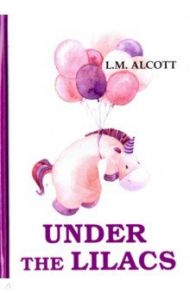 Under the Lilacs / Alcott Louisa May