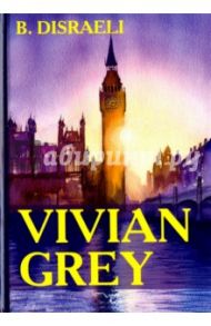 Vivian Grey / Disraeli Benjamin