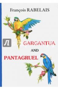 Gargantua and Pantagruel / Rabelais Francois