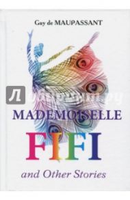 Mademoiselle Fifi and Other Stories / Maupassant Guy de