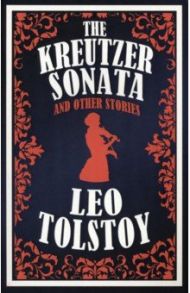 The Kreutzer Sonata and Other Stories / Tolstoy Leo