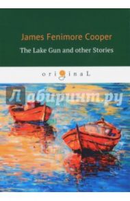 The Lake Gun and Other Stories / Cooper James Fenimore