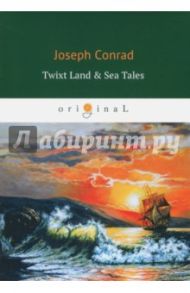 Twixt Land & Sea Tales / Conrad Joseph