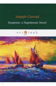 Suspense: a Napoleonic Novel / Conrad Joseph