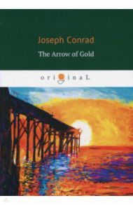 The Arrow of Gold / Conrad Joseph