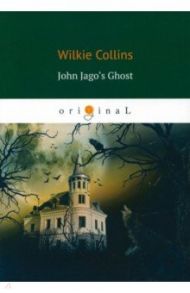 John Jago's Ghost / Collins Wilkie