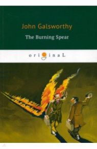 The Burning Spear / Galsworthy John