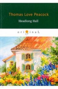 Headlong Hall / Peacock Thomas Love