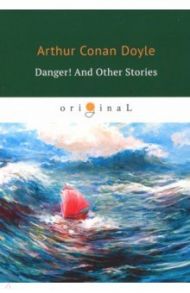 Danger! And Other Stories / Doyle Arthur Conan