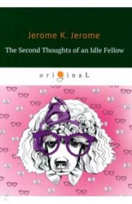 The Second Thoughts of an Idle Fellow / Jerome Jerome K.