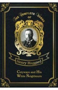 Cetywayo and His White Neighbours / Haggard Henry Rider