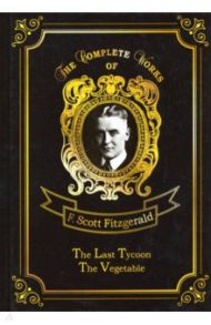 The Last Tycoon & The Vegetable / Fitzgerald Francis Scott