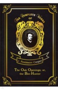 The Oak Openings; or, the Bee-Hunter / Cooper James Fenimore