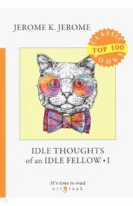 Idle Thoughts of an Idle Fellow 1 / Jerome Jerome K.