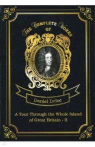 A Tour Through the Whole Island of Great Britain II / Defoe Daniel