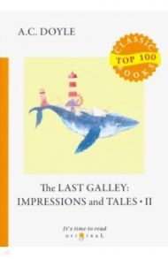 The Last Galley. Impressions and Tales II / Doyle Arthur Conan