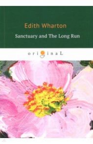 Sanctuary and The Long Run / Wharton Edith